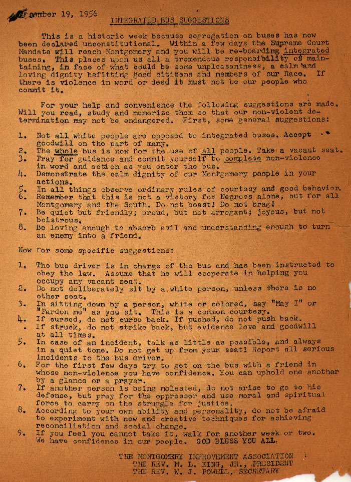 The supporters of the Montgomery Bus Boycott used peaceful protest and nonviolence to make their point. When the boycott proved successful and segregated buses were declared unconstitutional, Martin Luther King, Jr., and W.J. Powell wrote the following suggestions to the community about how to go forward. Although the law was now on their side, civil rights activists knew they would face continuing opposition to integration. (Alabama State Archives)